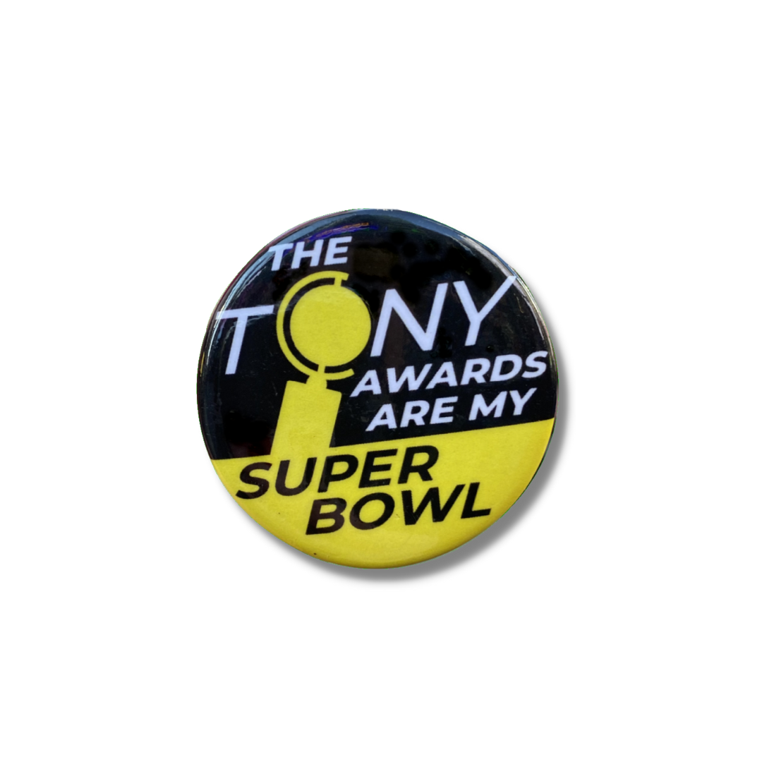 Tony Awards Are My Super Bowl Button