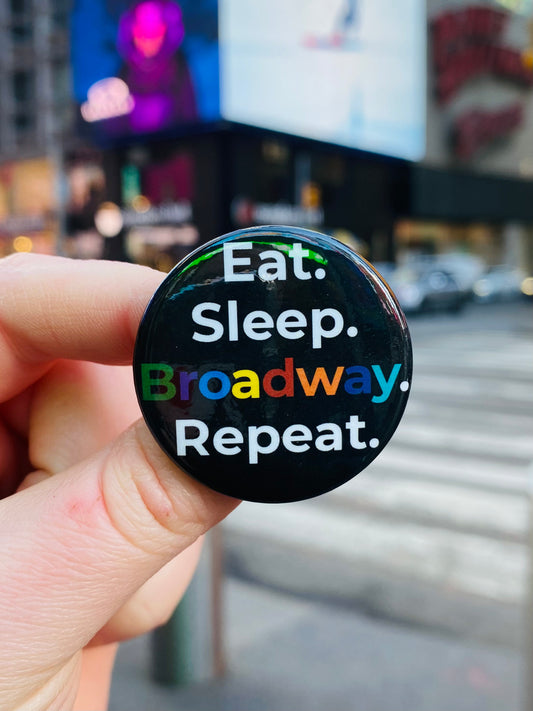 Eat. Sleep. Broadway. Repeat. Button